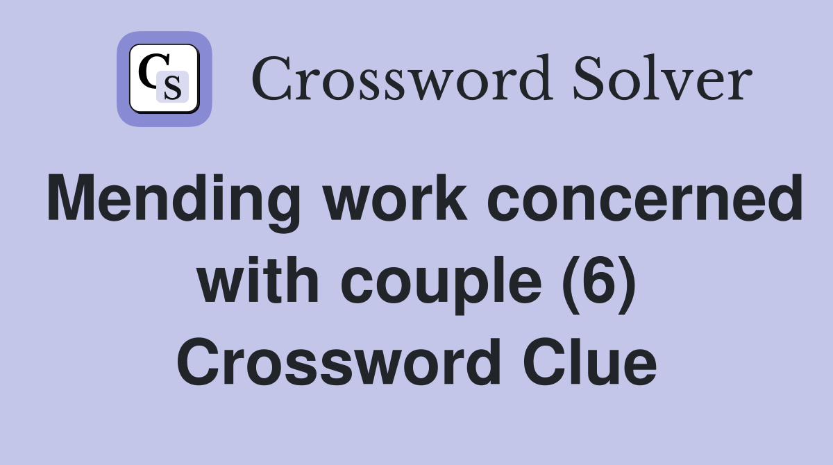 Mending work concerned with couple (6) Crossword Clue