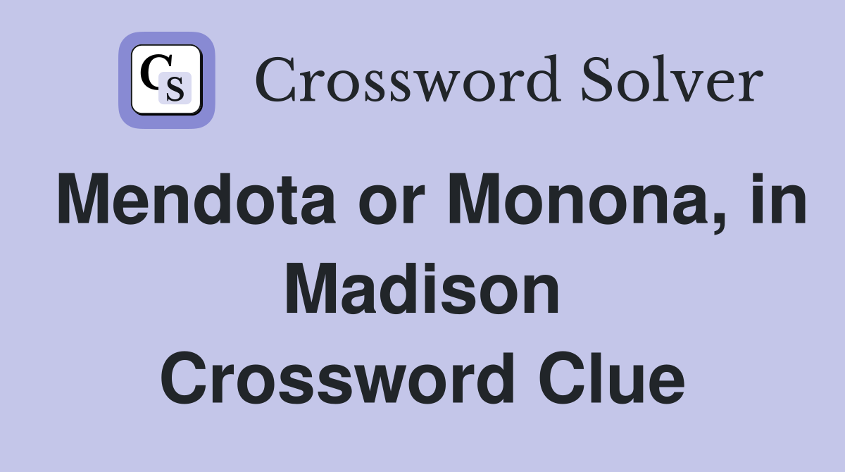 Mendota or Monona, in Madison Crossword Clue
