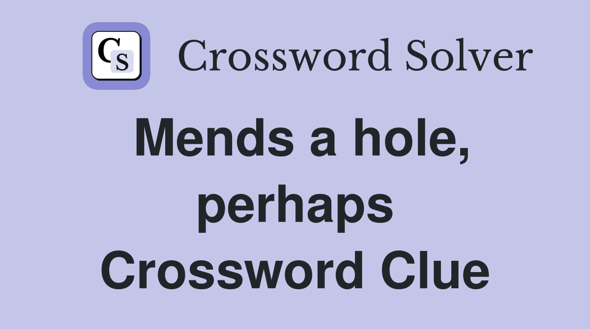 Mends a hole, perhaps Crossword Clue