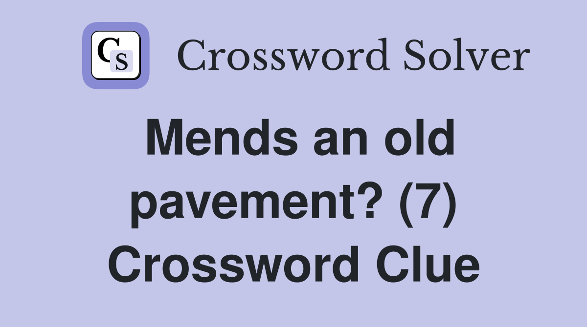 Mends an old pavement? (7) Crossword Clue