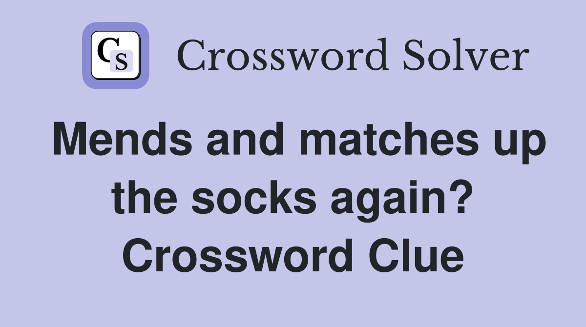 Mends and matches up the socks again? Crossword Clue