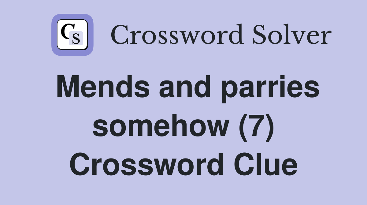 Mends and parries somehow (7) Crossword Clue