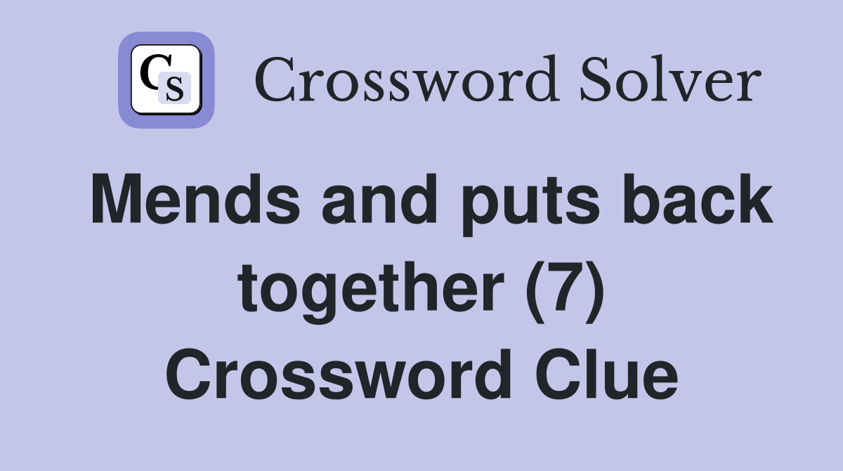 Mends and puts back together (7) Crossword Clue