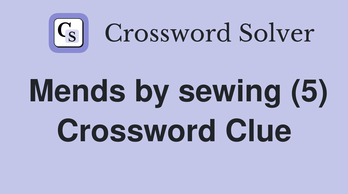 Mends by sewing (5) Crossword Clue