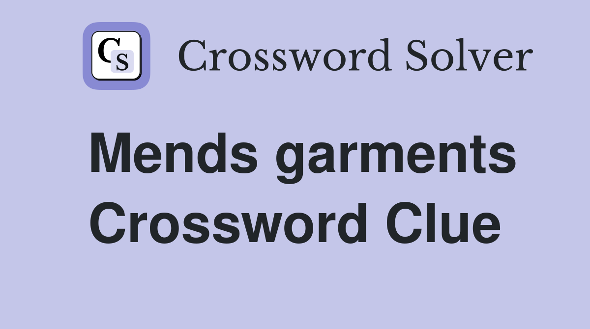 Mends garments Crossword Clue