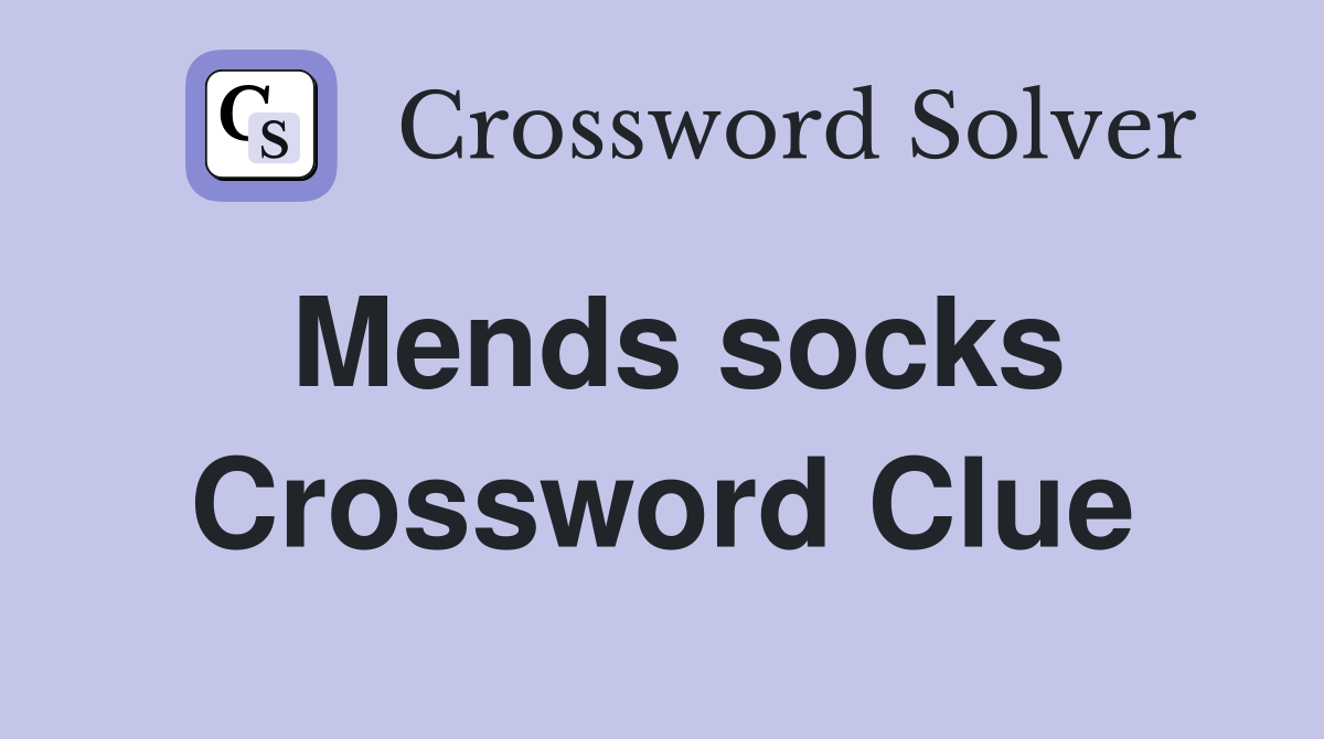 Mends socks Crossword Clue