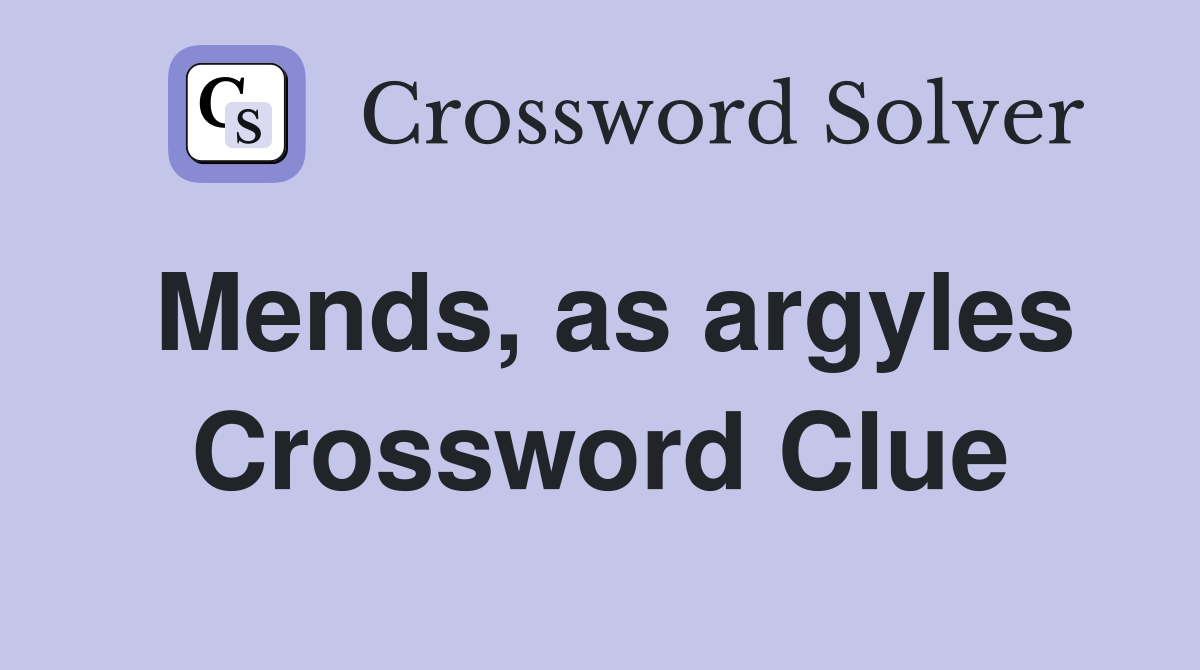 Mends, as argyles Crossword Clue