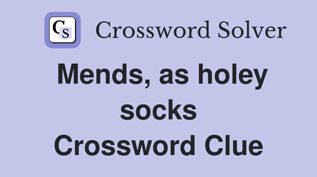 Mends, as holey socks Crossword Clue