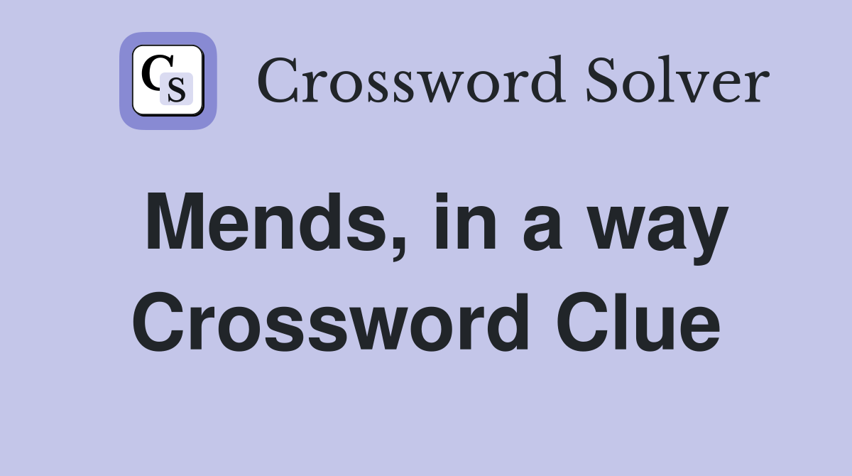 Mends, in a way Crossword Clue