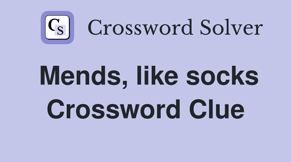 Mends, like socks Crossword Clue