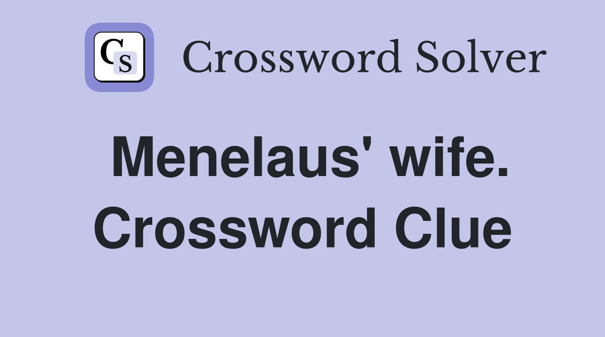 Menelaus' wife. Crossword Clue