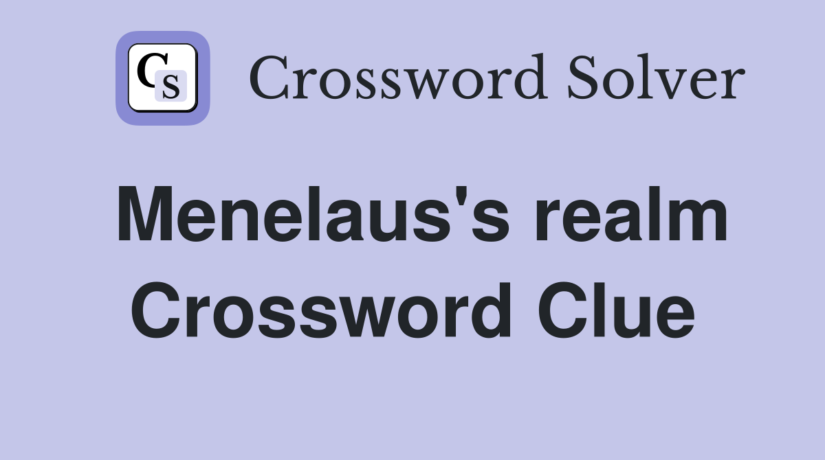 Menelaus's realm Crossword Clue