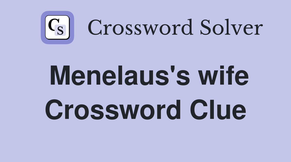 Menelaus's wife Crossword Clue