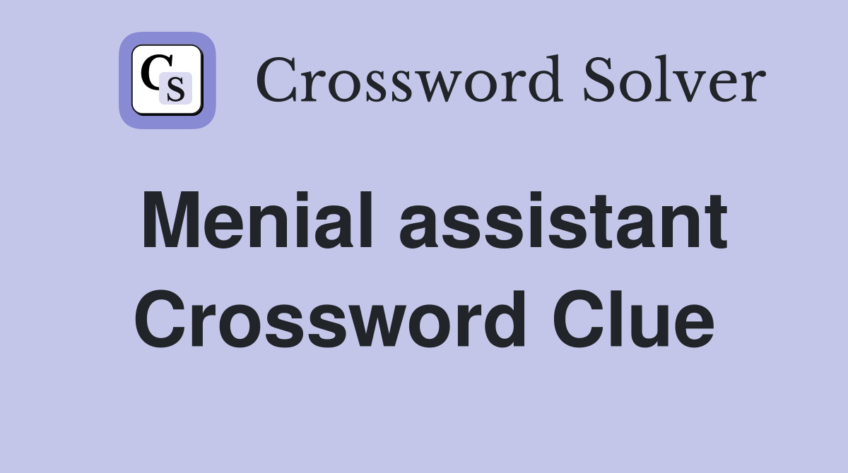 Menial assistant Crossword Clue