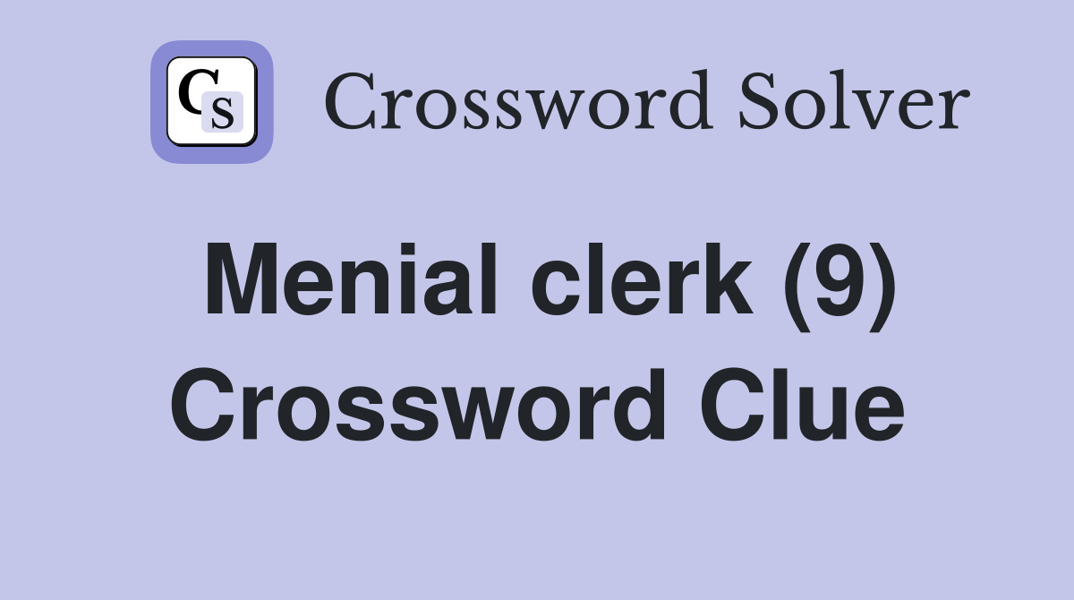 Menial clerk (9) Crossword Clue