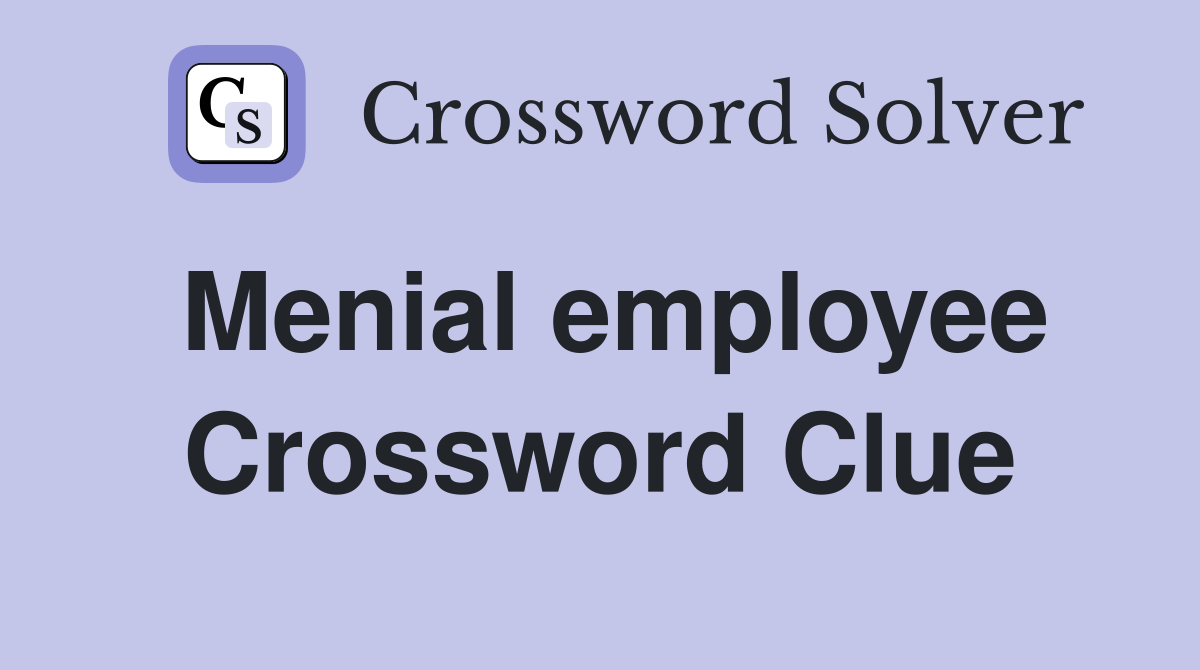 Menial employee Crossword Clue