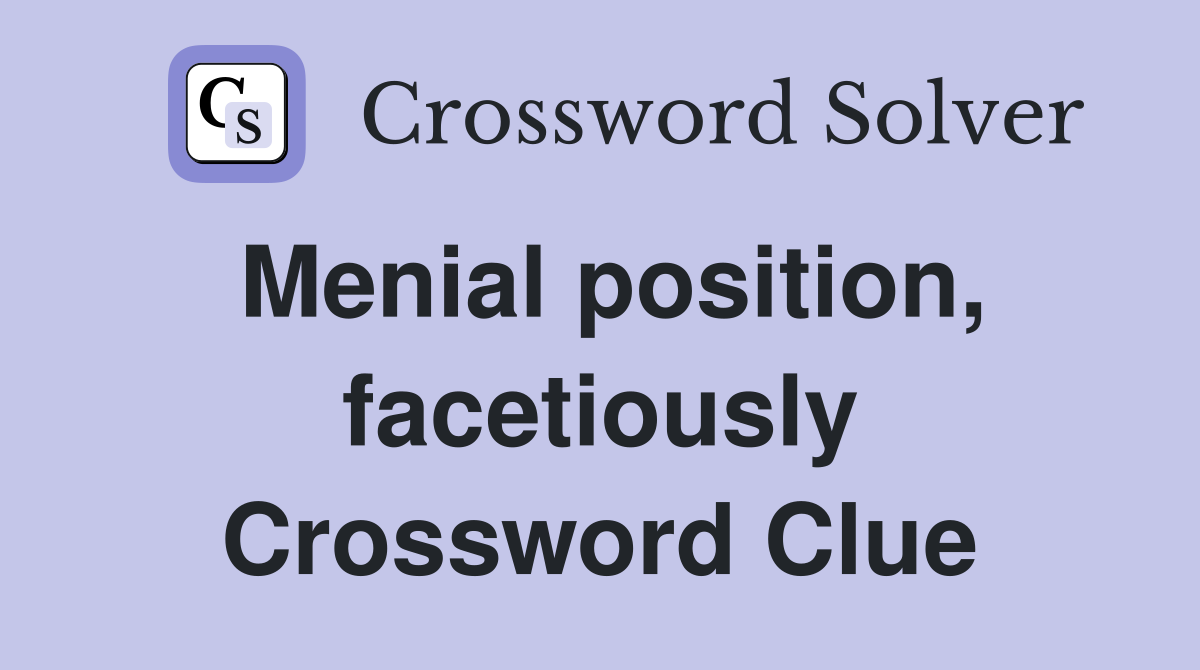 Menial position, facetiously Crossword Clue