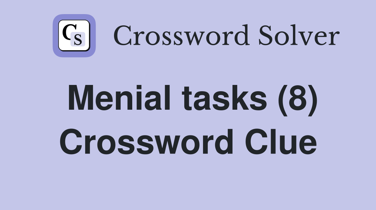 Menial tasks (8) Crossword Clue