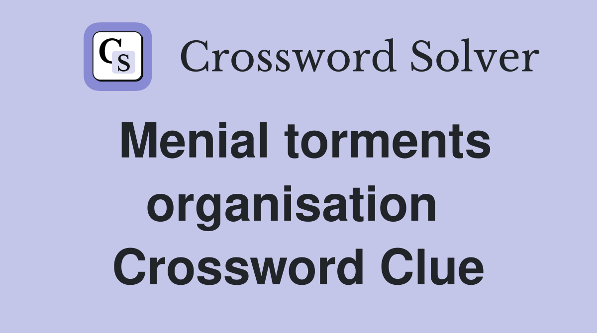 Menial torments organisation  Crossword Clue