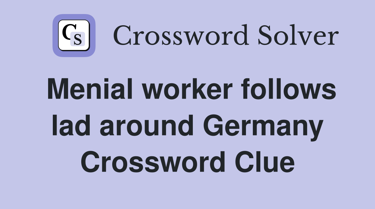Menial worker follows lad around Germany Crossword Clue