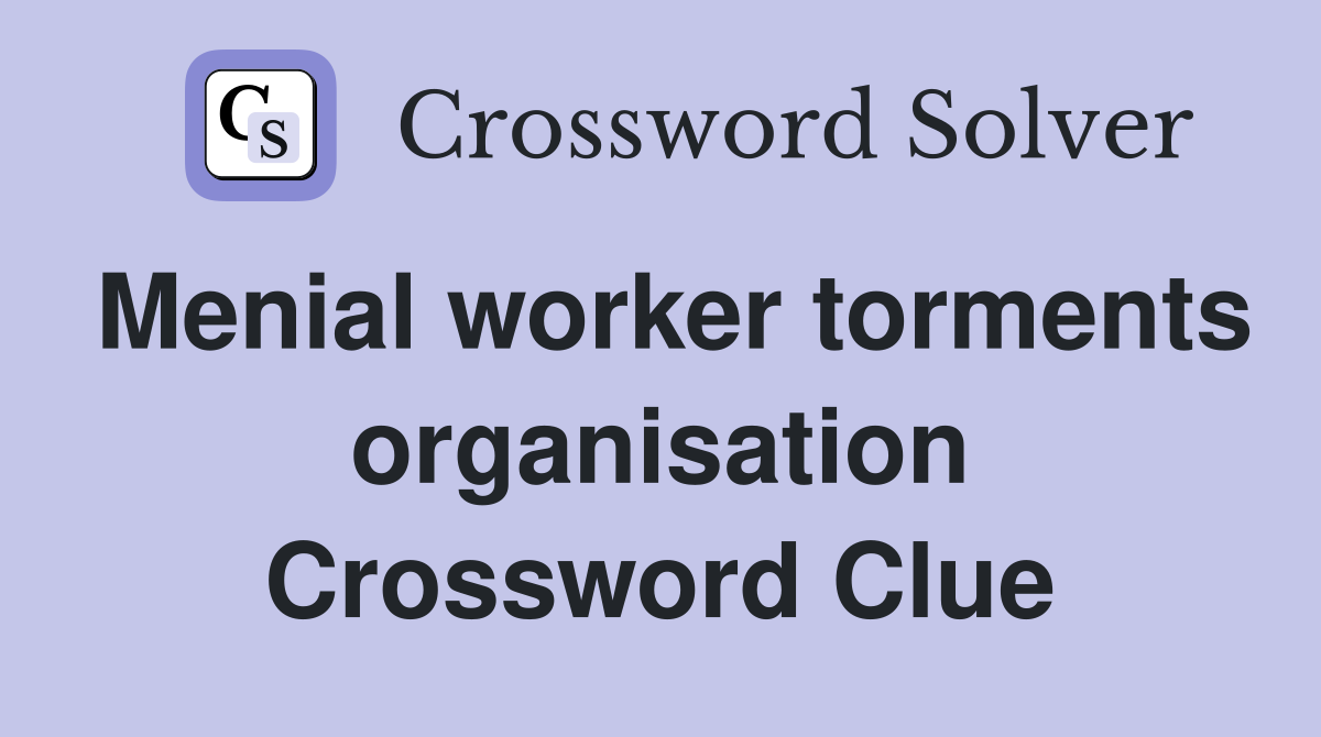 Menial worker torments organisation Crossword Clue
