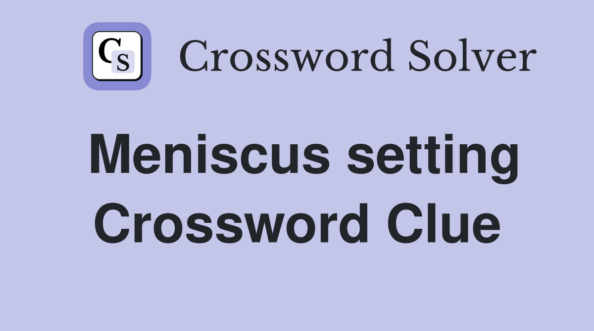 Meniscus setting Crossword Clue