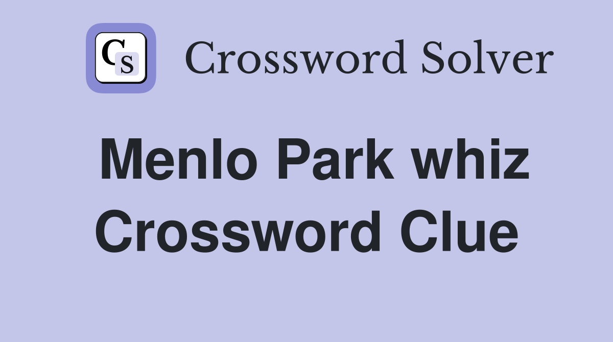 Menlo Park whiz Crossword Clue