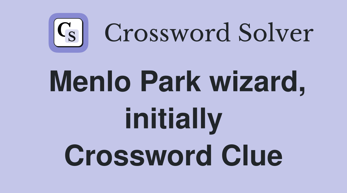 Menlo Park wizard, initially Crossword Clue