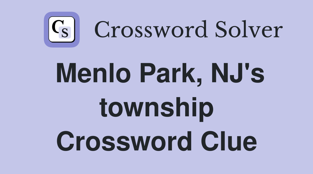 Menlo Park, NJ's township Crossword Clue