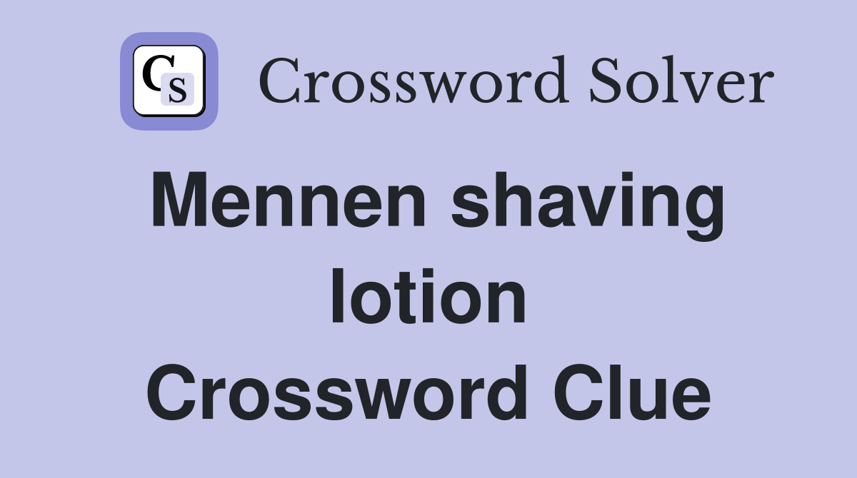 Mennen shaving lotion Crossword Clue