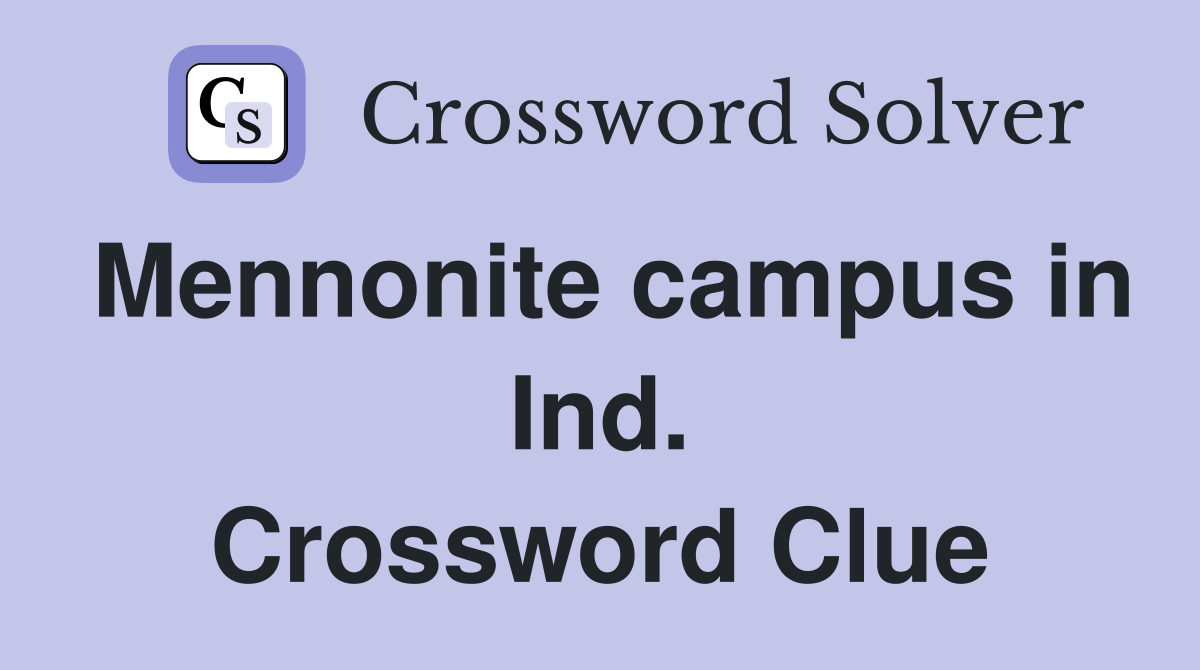 Mennonite campus in Ind. Crossword Clue
