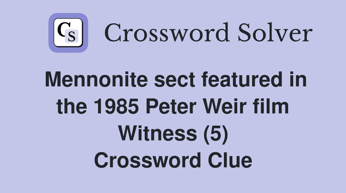 Mennonite sect featured in the 1985 Peter Weir film Witness (5) Crossword Clue