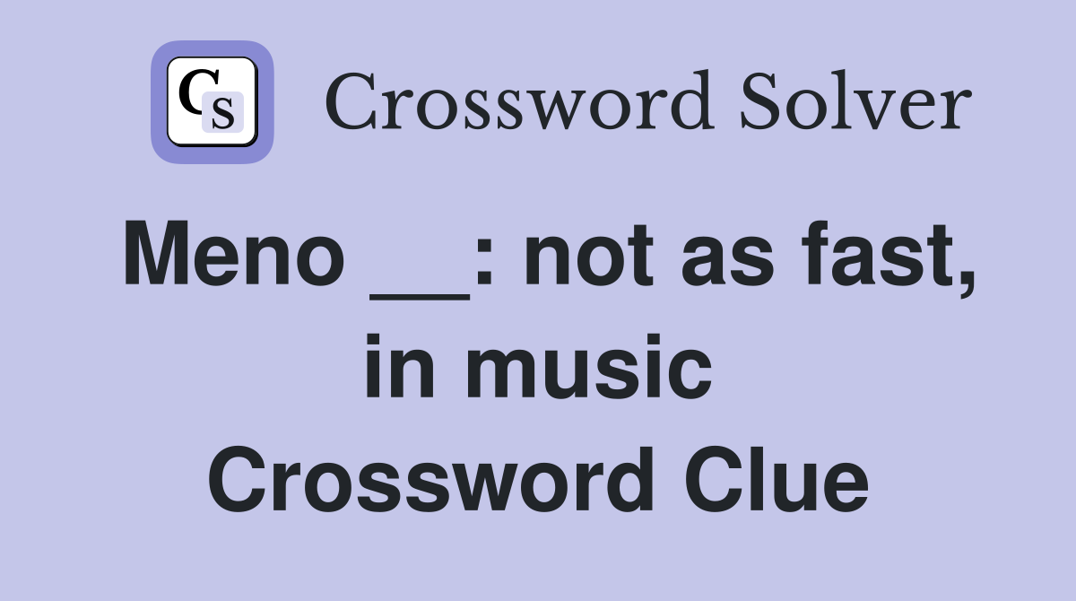 Meno __: not as fast, in music Crossword Clue