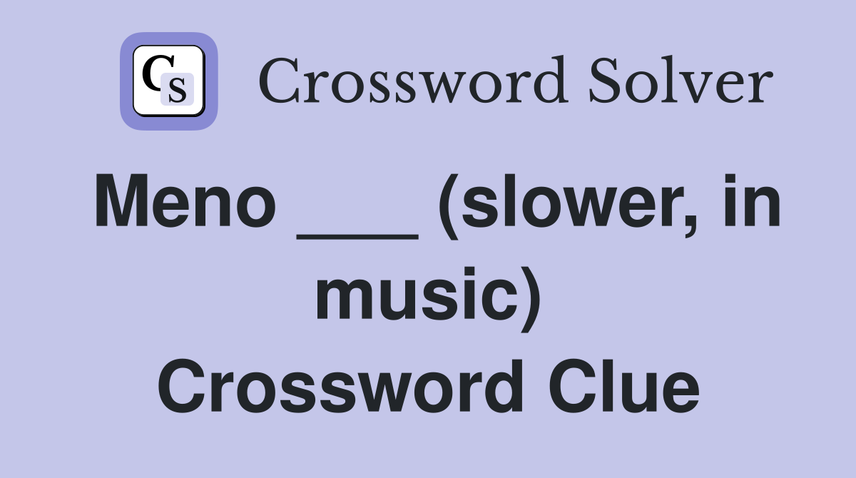Meno ___ (slower, in music) Crossword Clue