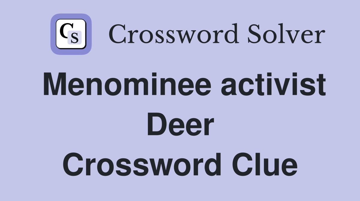 Menominee activist Deer Crossword Clue