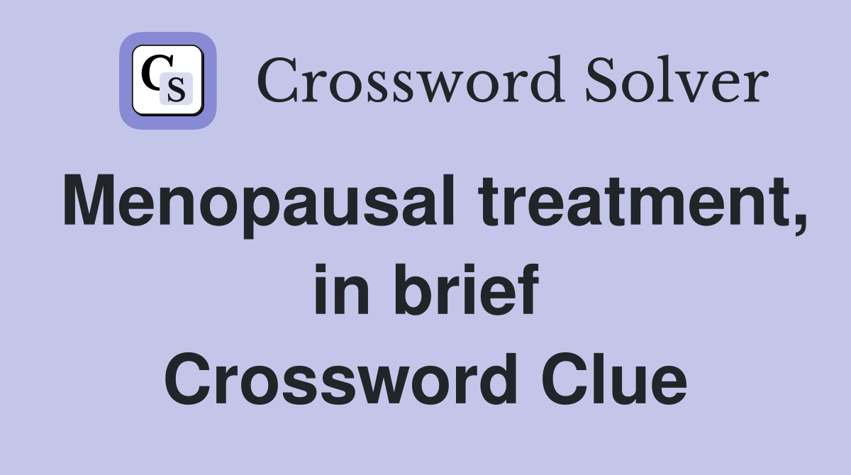 Menopausal treatment, in brief Crossword Clue