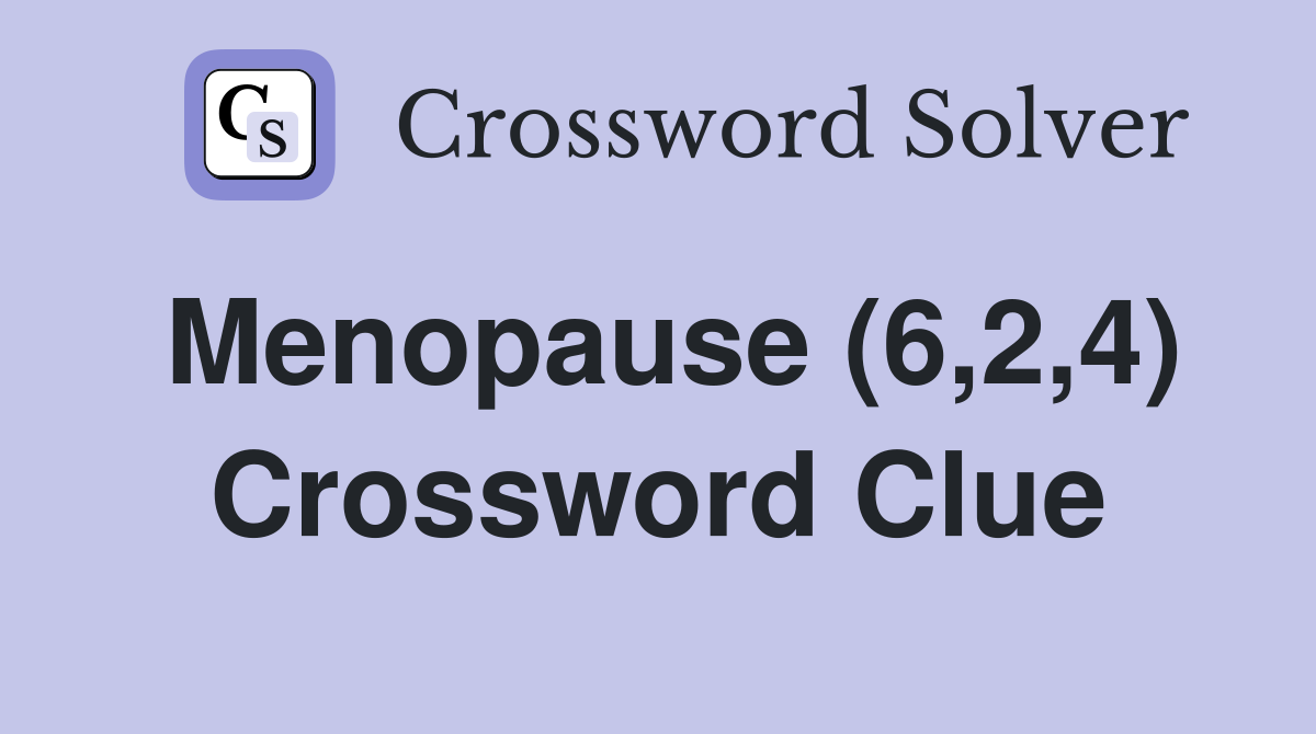 Menopause (6,2,4) Crossword Clue