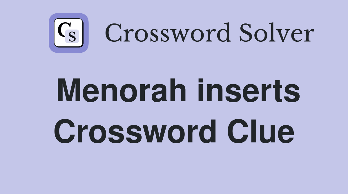 Menorah inserts Crossword Clue