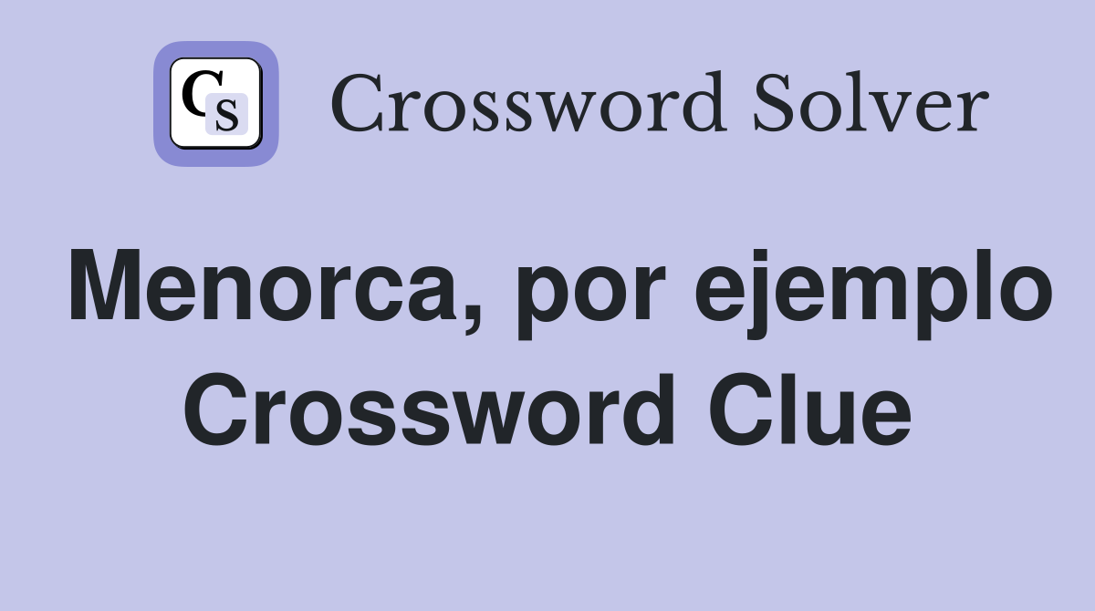 Menorca, por ejemplo Crossword Clue