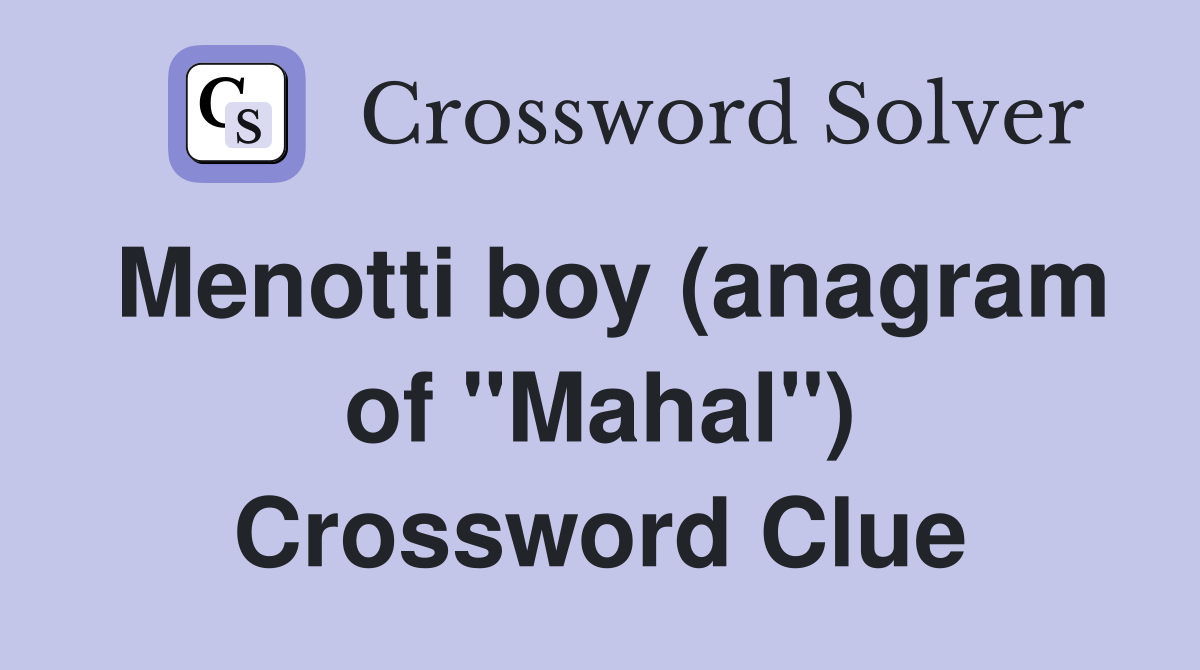 Menotti boy (anagram of "Mahal") Crossword Clue