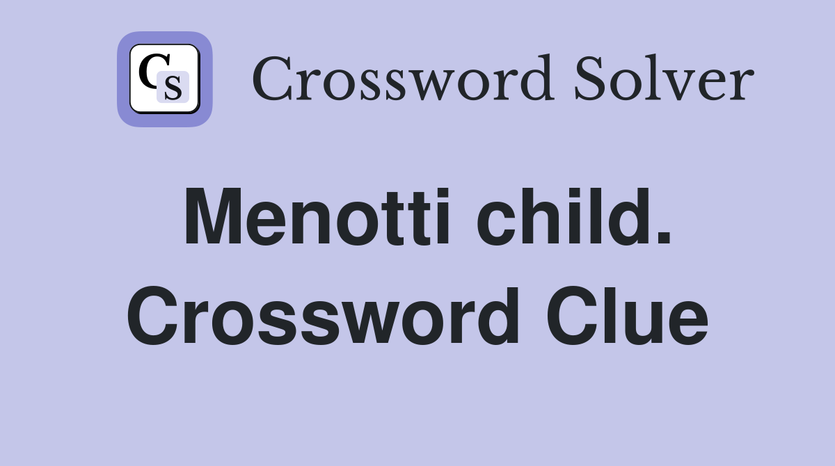Menotti child. Crossword Clue