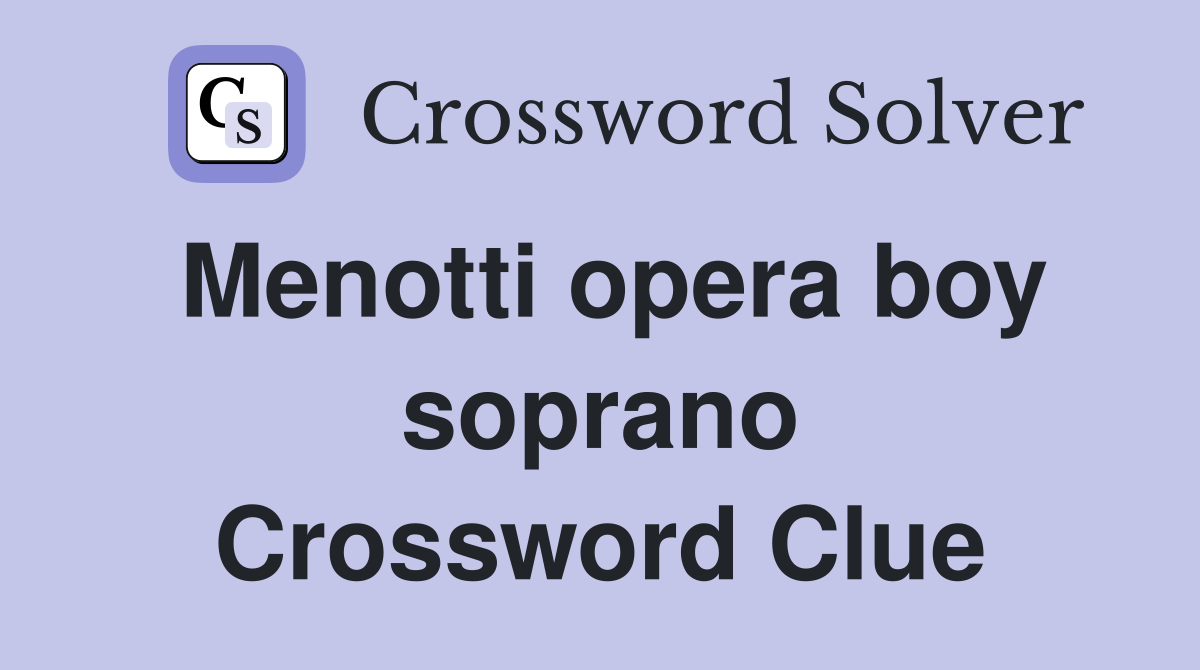 Menotti opera boy soprano Crossword Clue