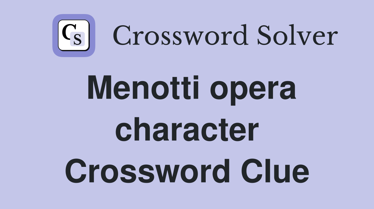 Menotti opera character Crossword Clue