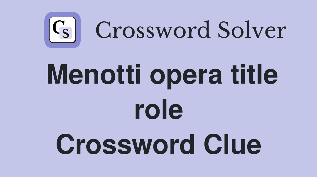 Menotti opera title role Crossword Clue
