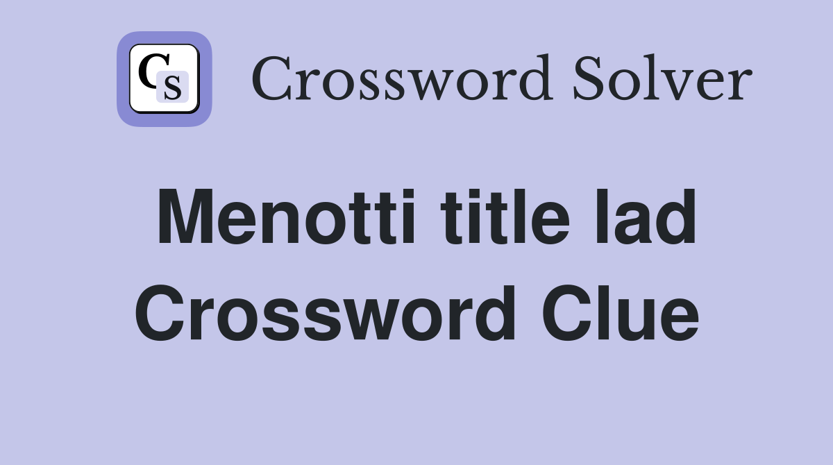 Menotti title lad Crossword Clue
