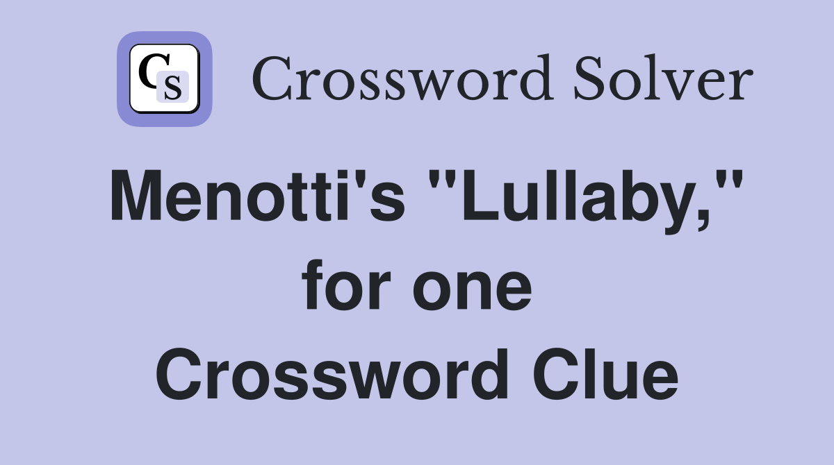 Menotti's "Lullaby," for one Crossword Clue