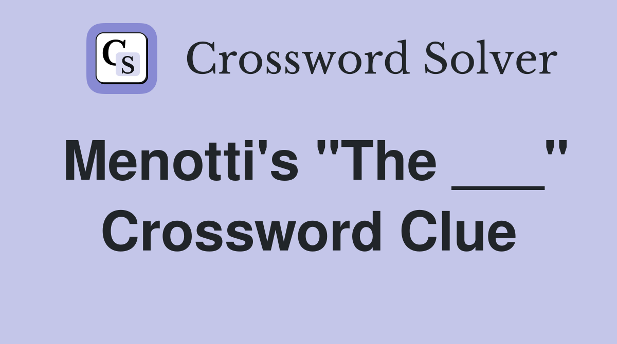 Menotti's "The ___" Crossword Clue
