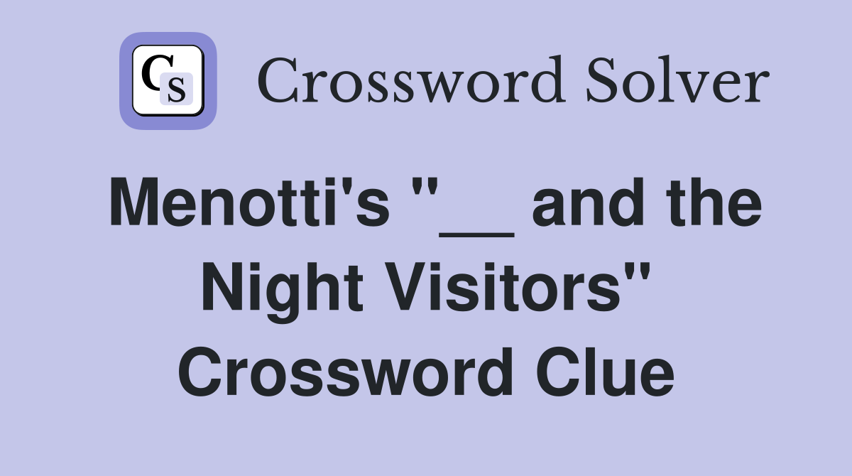 Menotti's "__ and the Night Visitors" Crossword Clue