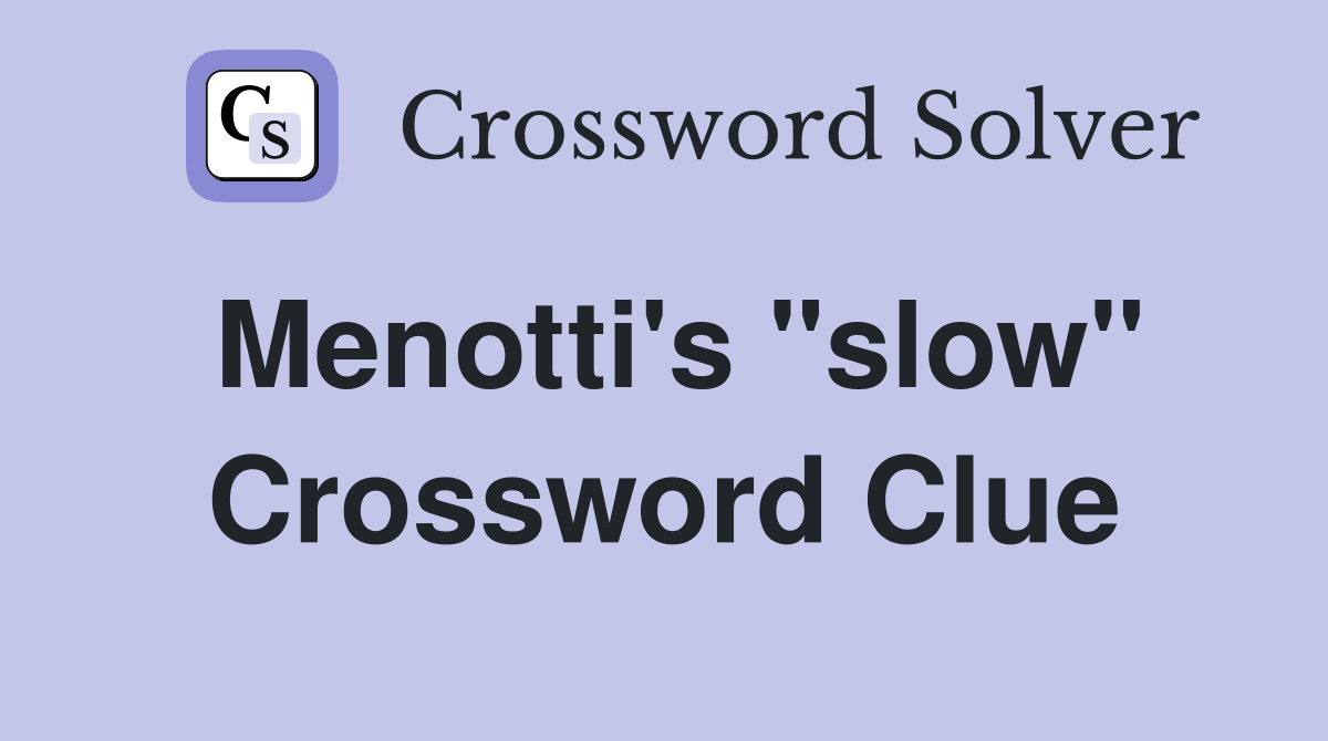 Menotti's "slow" Crossword Clue