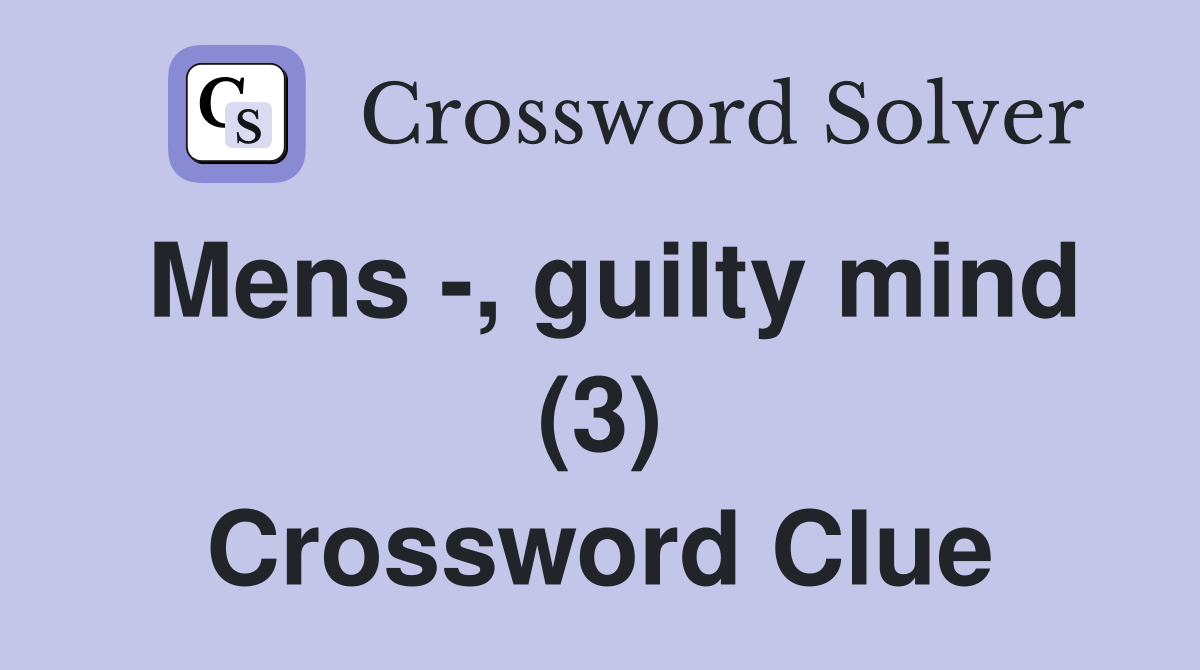 Mens -, guilty mind (3) Crossword Clue